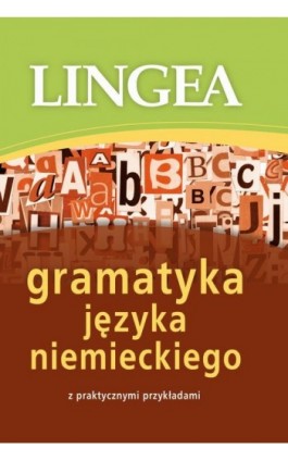 Gramatyka języka niemieckiego z praktycznymi przykładami - Lingea - Ebook - 978-83-64093-43-2