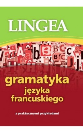 Gramatyka języka francuskiego z praktycznymi przykładami - Lingea - Ebook - 978-83-64093-44-9