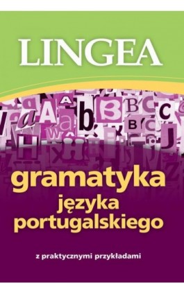Gramatyka języka portugalskiego z praktycznymi przykładami - Lingea - Ebook - 978-83-64093-48-7
