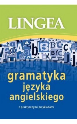 Gramatyka języka angielskiego z praktycznymi przykładami - Lingea - Ebook - 978-83-64093-42-5