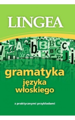 Gramatyka języka włoskiego z praktycznymi przykładami - Lingea - Ebook - 978-83-64093-47-0