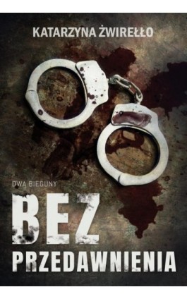 Bez przedawnienia - Katarzyna Żwirełło - Ebook - 978-83-669-7735-8