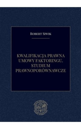 Kwalifikacja prawna umowy faktoringu. Studium prawnoporównawcze - Robert Siwik - Ebook - 978-83-66300-50-7