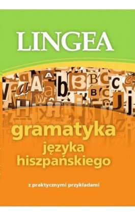 Gramatyka języka hiszpańskiego z praktycznymi przykładami - Lingea - Ebook - 978-83-64093-45-6