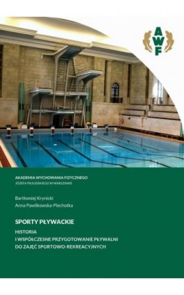 SPORTY PŁYWACKIE. HISTORIA I WSPÓŁCZESNE PRZYGOTOWANIE PŁYWALNI DO ZAJĘĆ SPORTOWO-REKREACYJNYCH - Bartłomiej Krynicki - Ebook - 978-83-67228-02-2