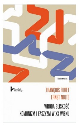 Wroga bliskość. Komunizm i faszyzm w XX wieku. Korespondencja - Francois Furet - Ebook - 978-83-66340-92-3