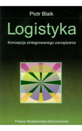 Logistyka. Koncepcja zintegrowanego zarządzania - Piotr Blaik - Ebook - 978-83-208-2180-2
