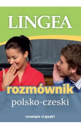 Rozmównik polsko-czeski - Lingea - Ebook - 978-83-65049-74-2