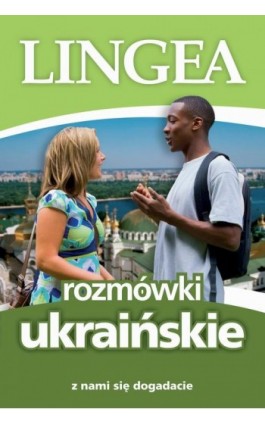 Rozmówki ukraińskie. Z nami się dogadacie - Lingea - Ebook - 978-83-65049-08-7
