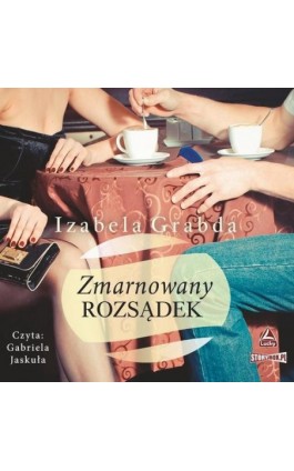 Zmarnowany rozsądek - Izabela Grabda - Audiobook - 978-83-8271-329-9