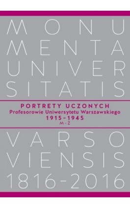 Portrety Uczonych. Profesorowie Uniwersytetu Warszawskiego 1915−1945, M−Ż - Ebook - 978-83-235-2361-1