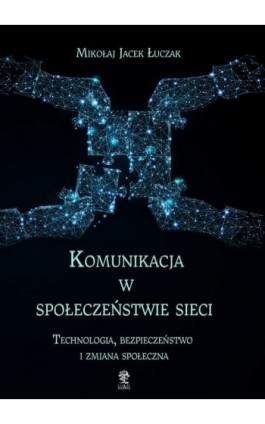 Komunikacja w społeczeństwie sieci - Mikołaj Jacek Łuczak - Ebook - 978-83-66353-34-3
