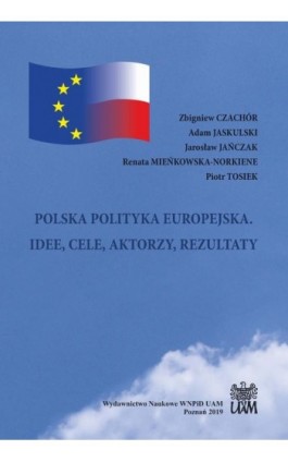 POLSKA POLITYKA EUROPEJSKA. IDEE, CELE, AKTORZY, REZULTATY - Zbigniew Czachór - Ebook - 978-83-65817-42-6