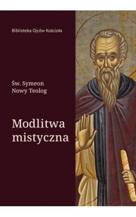 Modlitwa mistyczna - Św. Symeon Nowy Teolog - Ebook - 978-83-8043-828-6