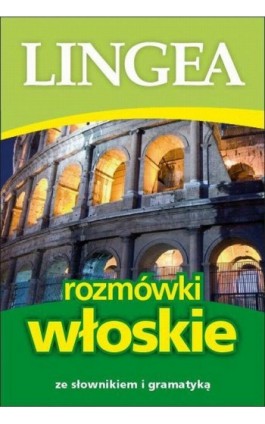 Rozmówki włoskie ze słownikiem i gramatyką - Lingea - Ebook - 978-83-64093-53-1