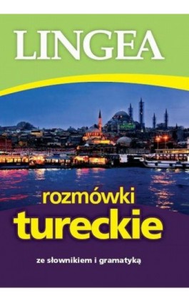 Rozmówki tureckie ze słownikiem i gramatyką - Lingea - Ebook - 978-83-64093-87-6
