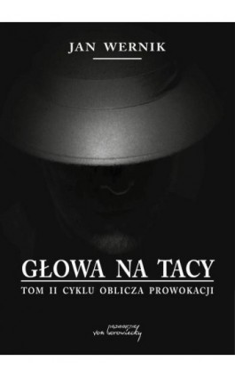 Głowa na tacy - t. 2 cyklu Oblicza prowokacji - Jan Wernik - Ebook - 9788366480711