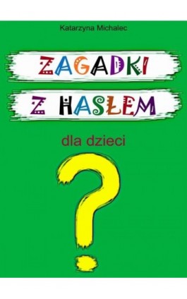 Zagadki z hasłem dla dzieci - Katarzyna Michalec - Ebook - 978-83-8166-299-4