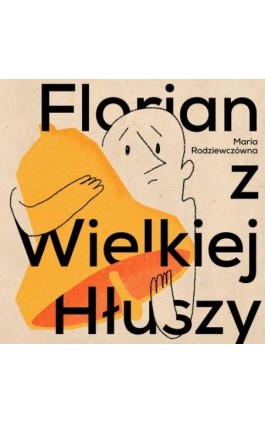 Florian z Wielkiej Hłuszy - Maria Rodziewiczówna - Audiobook - 978-83-76994-99-4