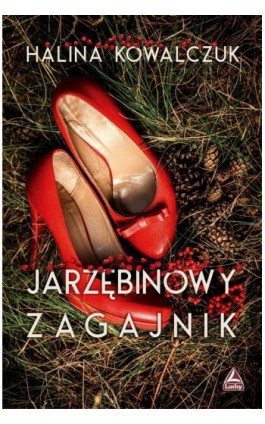 Jarzębinowy zagajnik - Halina Kowalczuk - Ebook - 978-83-66332-19-5