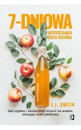 7-dniowa oczyszczająca dieta octowa - J.J. Smith - Ebook - 978-83-67335-36-2