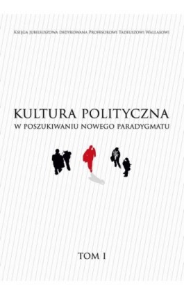 KULTURA POLITYCZNA W POSZUKIWANIU NOWEGO PARADYGMATU tom I - Ebook - 978-83-65817-25-9