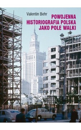 Powojenna historiografia polska jako pole walki - Valentin Behr - Ebook - 978-83-235-5430-1