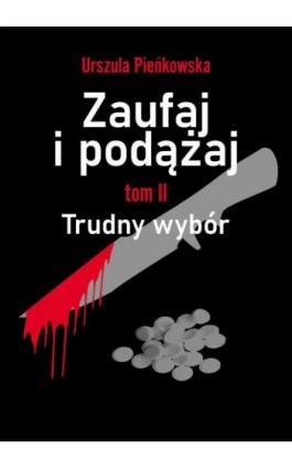 Zaufaj i podążaj. Tom II Trudny wybór - Urszula Pieńkowska - Ebook - 978-83-66358-96-6