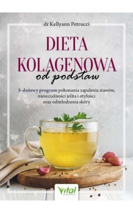Dieta kolagenowa od podstaw - Kellyann Petrucci - Ebook - 978-83-8272-200-0