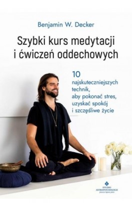 Szybki kurs medytacji i ćwiczeń oddechowych - Benjamin W. Decker - Ebook - 978-83-8171-930-8