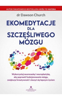 Ekomedytacje dla szczęśliwego mózgu - Dawson Church - Ebook - 978-83-8171-748-9