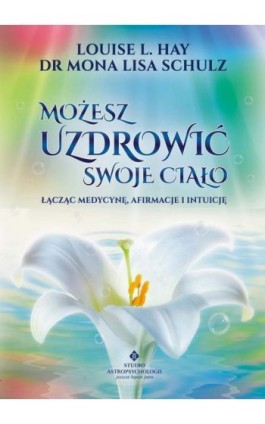 Możesz uzdrowić swoje ciało - Louise Hay - Ebook - 978-83-8171-851-6