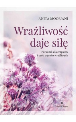 Wrażliwość daje siłę - Anita Moorjani - Ebook - 978-83-8171-977-3