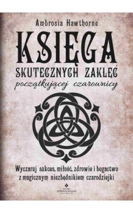 Księga skutecznych zaklęć początkującej czarownicy - Ambrosia Hawthorne - Ebook - 978-83-8171-711-3