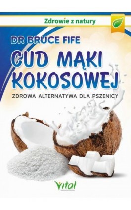 Cud mąki kokosowej. Zdrowa alternatywa dla pszenicy - Bruce Fife - Ebook - 978-83-8168-747-8