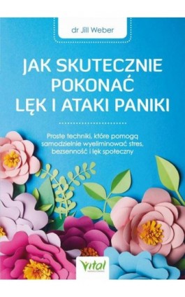 Jak skutecznie pokonać lęk i ataki paniki - Jill Weber - Ebook - 978-83-8168-992-2