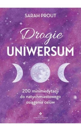 Drogie Uniwersum. 200 mini-medytacji do natychmiastowego osiągania celów - Sarah Prout - Ebook - 978-83-8171-697-0