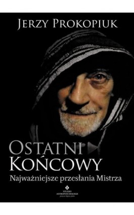 Ostatni końcowy. Najważniejsze przesłania Mistrza - Jerzy Prokopiuk - Ebook - 978-83-8171-560-7