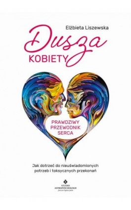 Dusza kobiety - prawdziwy przewodnik serca - Elżbieta Liszewska - Ebook - 978-83-8171-708-3