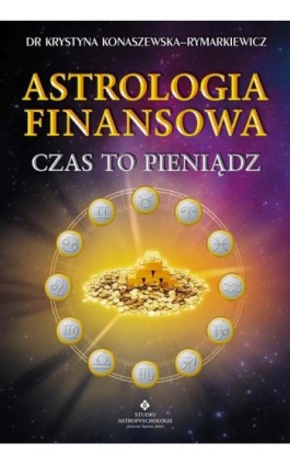 Astrologia finansowa. Czas to pieniądz - Krystyna Konaszewska-Rymarkiewicz - Ebook - 978-83-8171-568-3