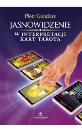 Jasnowidzenie w interpretacji kart Tarota - Piotr Gońciarz - Ebook - 978-83-8171-655-0