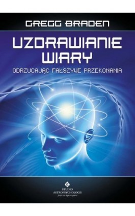 Uzdrawianie wiary - Gregg Braden - Ebook - 978-83-8171-877-6