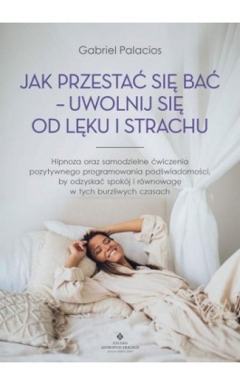 Jak przestać się bać - uwolnij się od lęku i strachu - Gabriel Palacios - Ebook - 978-83-8171-757-1