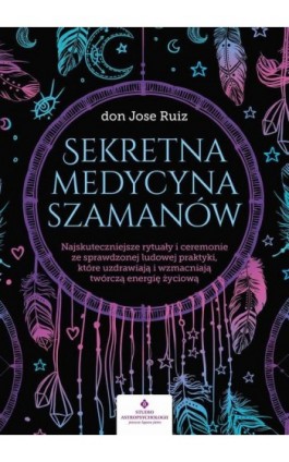 Sekretna medycyna szamanów. - don Jose Ruiz - Ebook - 978-83-8171-626-0