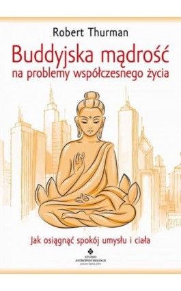 Buddyjska mądrość na problemy współczesnego życia - Robert Thurman - Ebook - 978-83-8171-959-9