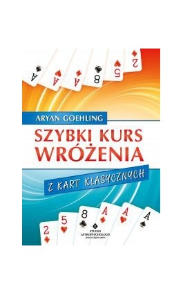 Szybki kurs wróżenia z kart klasycznych - Aryan Goehling - Ebook - 978-83-8171-653-6