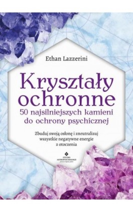 Kryształy ochronne. 50 najsilniejszych kamieni do ochrony psychicznej - Ethan Lazzerini - Ebook - 978-83-8171-776-2