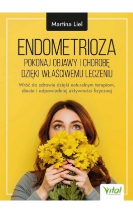 Endometrioza - pokonaj objawy i chorobę dzięki właściwemu leczeniu - Martina Liel - Ebook - 978-83-8168-998-4
