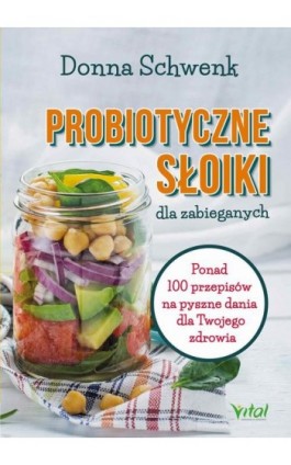 Probiotyczne słoiki dla zabieganych. Ponad 100 przepisów na pyszne dania dla Twojego zdrowia - Donna Schwenk - Ebook - 978-83-8168-762-1