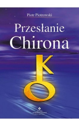 Przesłanie Chirona - Piotr Piotrowski - Ebook - 978-83-8171-881-3
